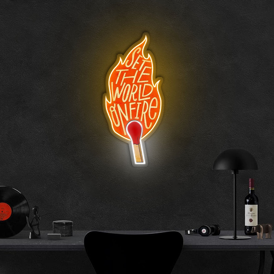 Set The World On Fire Neon Sign x Acrylic Artwork
