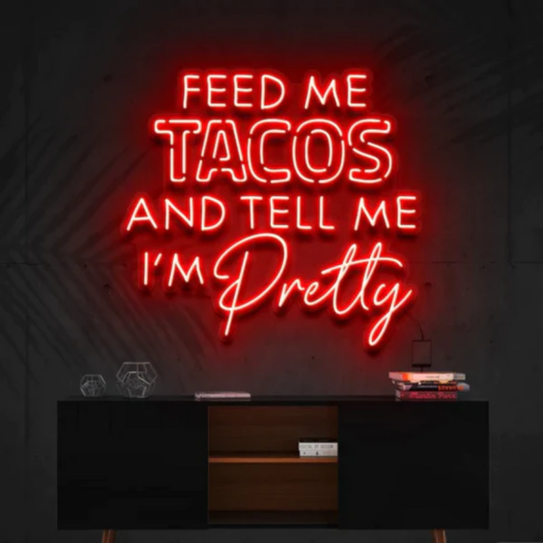 Feed Me Tacos & Tell Me I'm Pretty