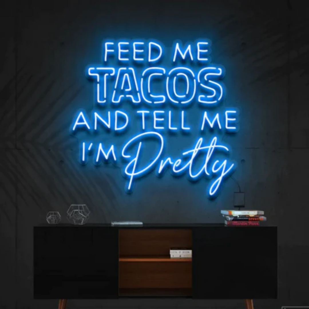 Feed Me Tacos & Tell Me I'm Pretty